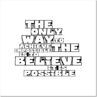 the only way to achieve the impossible is to believe it is possible Posters and Art